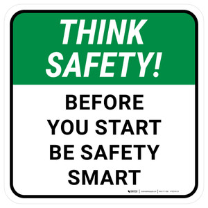 Think Safety: Before You Start Be Safety Smart Square - Floor Sign