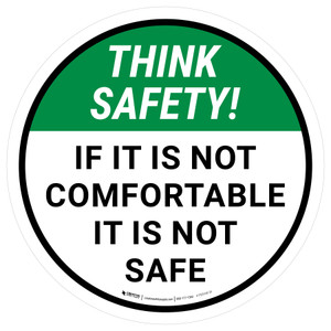 Think Safety: If It Is Not Comfortable It Is Not Safe Round - Floor Sign