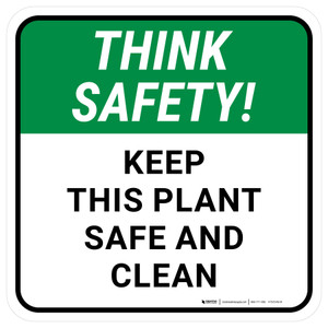 Think Safety: Keep This Plant Safe And Clean Square - Floor Sign