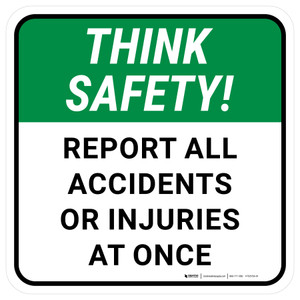 Think Safety: Report All Accidents Or Injuries At Once Square - Floor Sign