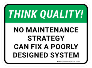 Think Quality: No Maintenance Strategy Can Fix A Poorly Designed System Rectangular - Floor Sign