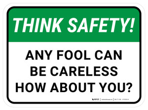 Think Safety: Any Fool Can Be Careless How About You Rectangular - Floor Sign