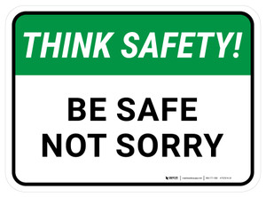 Think Safety: Be Safe Not Sorry Rectangular - Floor Sign