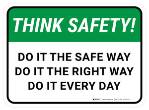 Think Safety: Do It The Safe Way, Do It The Right Way, Do It Every Day Rectangular - Floor Sign