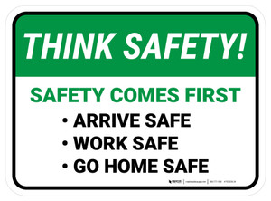 Think Safety: Safety Comes First, Arrive Safe, Work Safe, Go Home Safe Rectangular - Floor Sign