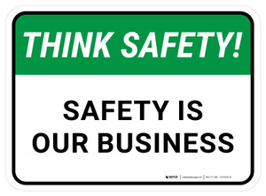 Think Safety: Safety Is Our Business Rectangular - Floor Sign
