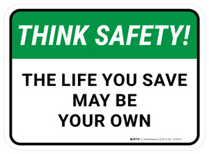 Think Safety: The Life You Save May Be Your Own Rectangular - Floor Sign