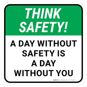 Think Safety: A Day Without Safety Is A Day Without You Square - Floor Sign