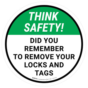 Think Safety: Did You Remember To Remove Your Locks And Tags Round - Floor Sign