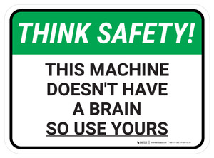 Think Safety: This Machine Doesn't Have A Brain So Use Yours Rectangle - Floor Sign