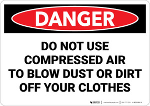 Danger: Do Not Use Compressed Air to Blow Dust or Dirt Off Clothes - Wall Sign