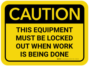 Caution: This Equipment Must Be Locked Out When Work Is Being Done Rectangular - Floor Sign