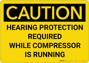 Caution: Hearing Protection Required When Compressor Is Running - Wall Sign