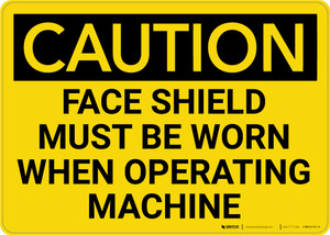 Caution: PPE Face Shield Must be Worn With Operating Machine - Wall Sign