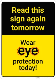 Caution: Read Again Tomorrow Wear Eye Protection Today - Wall Sign