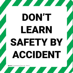 Don't Learn Safety By Accident - Floor Sign