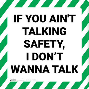 If You Ain't Talking Safety, I Don't Wanna Talk - Floor Sign