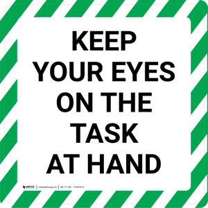 Keep Your Eyes On The Task At Hand - Floor Sign