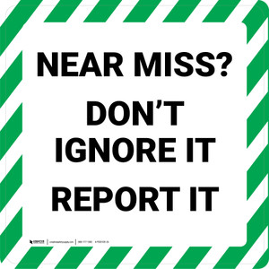 Near Miss? Don't Ignore It Report It - Floor Sign Near Miss? Don't Ignore It Report It - Floor Sign