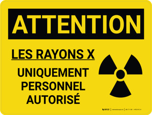 Attention: Les Rayons X Uniquement Au Personnel Autorisé (Caution: X-Ray Radiation Authorized Personnel Only) French Landscape - Wall Sign Attention: Les Rayons X Uniquement Au Personnel Autorisé (Caution: X-Ray Radiation Authorized Personnel Only) French Landscape - Wall Sign