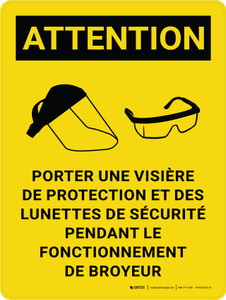 Attention: Porter un masque de protection et des Lunettes de Sécurité Pendant le Fonctionnement de Broyeur (Caution: Wear Face Shield and Safety Glasses While Operating Grinder) French Portrait - Wall Sign
