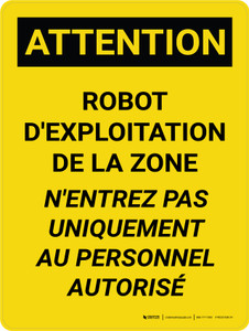 Attention: Robot De La Zone D'Opération N'Entrez Pas Uniquement Au Personnel Autorisé (Caution: Robot Operating Area Do Not Enter Authorized Personnel Only) French Portrait - Wall Sign