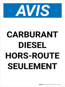 Notice: Carburant Diesel Hors-Route Seulement (Notice: Diesel Fuel Off Road Use Only) French Portrait - Wall Sign