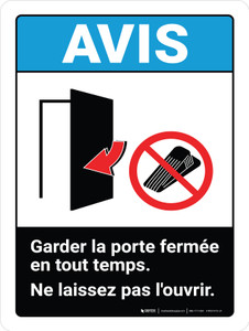 Notice: laissez la Porte Fermée En Tout Temps, Ne laissez Pas l'Ouvrir avec Interdiction (Notice: Keep Door Closed at all Times) French Portrait ANSI - Wall Sign