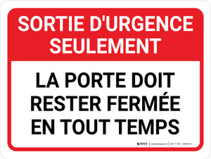 Sortie D'Urgence Seulement, La Porte Doit Rester Fermée En Tout Temps (Emergency Exit Only Door Must Remain Closed At All Times) Landscape French - Wall Sign