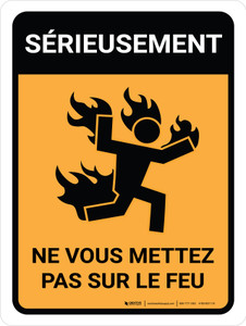 Sérieusement Ne Vous Mettez Pas Sur Le Feu (Seriously Don't Light Yourself on Fire) Portrait French - Wall Sign