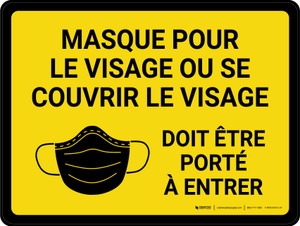 Masque pour le visage ou se couvrir le Visage Doit Être Porté à Entrer (Face Mask or Face Covering Must Be Worn to Enter)Landscape French - Wall Sign
