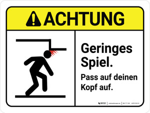 Achtung - Geringes Spiel Pass auf deinen Kopf auf (Caution - Low Clearance Watch Your Head) ANSI Landscape German - Wall Sign