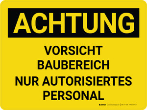 Achtung - Nur für den Baubereich autorisiertes Personal (Caution - Construction Area Authorized Personnel Only) German - Wall Sign Achtung - Nur für den Baubereich autorisiertes Personal (Caution - Construction Area Authorized Personnel Only) German - Wall Sign