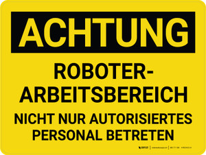 Achtung - Roboterbetriebsbereich Betreten Sie nicht nur autorisiertes Personal (Caution - Robot Operating Area Do Not Enter Authorized Personnel Only) Landscape German - Wall Sign