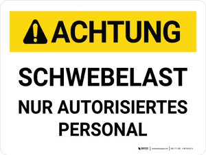 Achtung - Schwebelast Nur autorisiertes Personal (Caution - Suspended Load Authorized Personnel Only) German - Wall Sign
