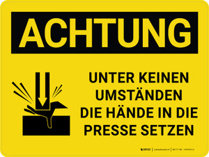 Achtung - Unter Keinen UMSTÄNDEN die HÄNDE in die Presse Setzen (Caution - Do Not Put Hands in Press Under Any Conditions) Landscape German - Wall Sign