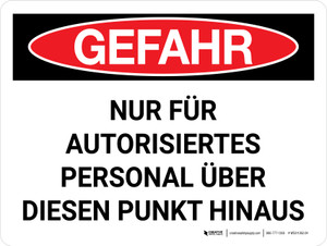 Gefahr - Nur Autorisiertes Personal über diesen Punkt hinaus (Danger - Authorized Personnel Only Beyond This Point) Landscape German - Wall Sign