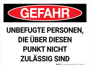 Gefahr - Unbefugte Personen die über diesen Punkt nicht Zulässig Sind (Danger - Unauthorized Not Permitted Beyond This Point) Landscape German - Wall Sign
