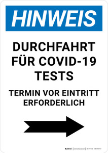 Hinweis - Durchfahrt für Covid-19 Tests Termin Erforderlich (Notice - COVID-19 Drive Thru Testing Appointment Required) with Right Arrow Portrait German - Wall Sign Hinweis - Durchfahrt für Covid-19 Tests Termin Erforderlich (Notice - COVID-19 Drive Thru Testing Appointment Required) with Right Arrow Portrait German - Wall Sign