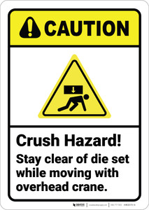 Caution: Crush Hazard Stay Clear Of Die Set While Moving ANSI - Wall Sign