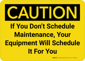 Caution: If You Don't Schedule Maintenance, Your Equipment Will Schedule It For You Landscape - Wall Sign