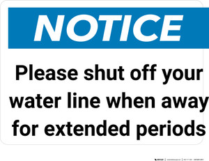 Notice: Please Shut Off Your Water Line When Away Landscape - Wall Sign