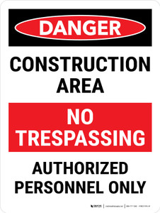 Danger: Construction Area No Trespassing Authorized Portrait - Wall Sign