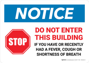 Notice: STOP - Do Not Enter This Building If You Have or Recently Had a Fever Landscape - Wall Sign