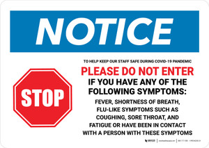 Notice: STOP - To Help Keep Our Staff Safe Please Do Not Enter If You Have Any of The Following Symptoms Landscape - Wall Sign