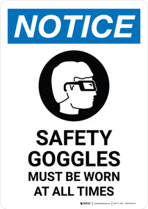 Notice: Safety Goggles Must Be Worn At All Times with Icon Portrait - Wall Sign Notice: Safety Goggles Must Be Worn At All Times with Icon Portrait - Wall Sign