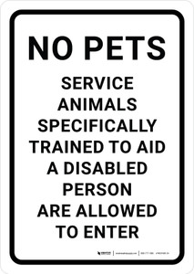 No Pets Service Animals Specifically Trained to Aid Allowed to Enter Portrait - Wall Sign No Pets Service Animals Specifically Trained to Aid Allowed to Enter Portrait - Wall Sign