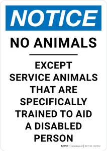 Notice: No Animals Except Service Animals Trained to Aid a Disabled Person Portrait - Wall Sign