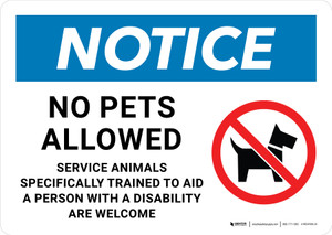 Notice: No Pets Allowed Service Animals Trained to Aid Person with Disability Are Welcome Landscape - Wall Sign Notice: No Pets Allowed Service Animals Trained to Aid Person with Disability Are Welcome Landscape - Wall Sign