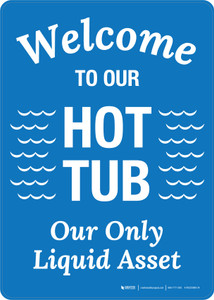 Welcome to Our Hot Tub Our Only Liquid Asset Portrait - Wall Sign